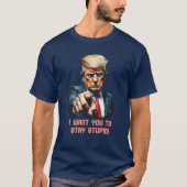 T-shirt Restez stupides Trump (Devant)