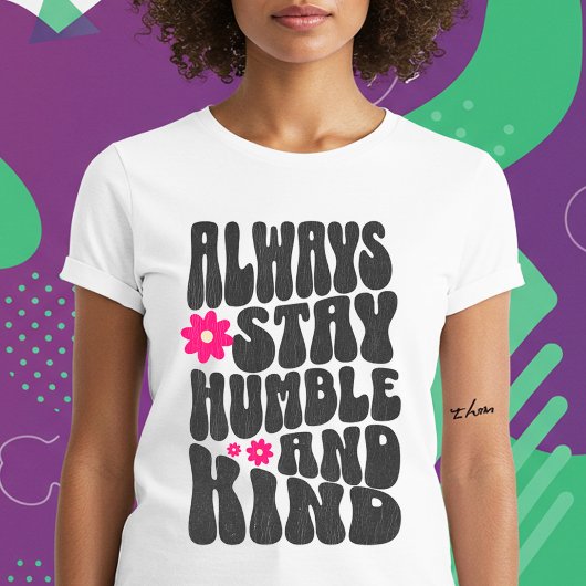 T-shirt Restez Toujours Humbles Et Gentils