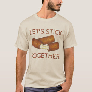 T-shirt Restons ensemble bâtons Mozzarella bâtonnets de ma