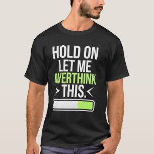T-shirt Retiens-moi, laisse-moi trop réfléchir Une prise h