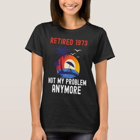 T-SHIRT RETIRÉ 1973 PAS MON PROBLÈME PLUS FUNNY RÉTRO (Devant)