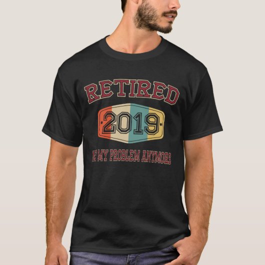 T-shirt Retiré 2019 non mon problème plus (Devant)