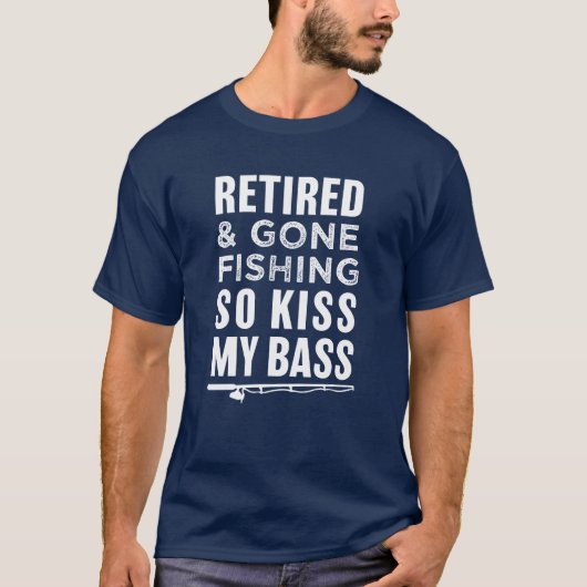 T-shirt Retiré et allé pêcher ainsi le baiser ma basse (Devant)