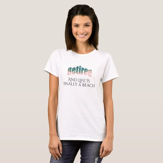 T-shirt Retiré et la vie est enfin une plage - (Devant entier)