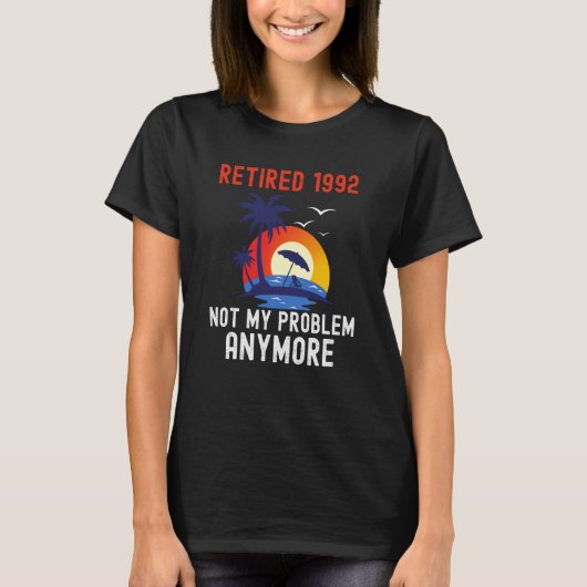 T-SHIRT RETIRED 1992 NOT MY PROBLEM ANYMORE RETRO  RETIREM (Devant)