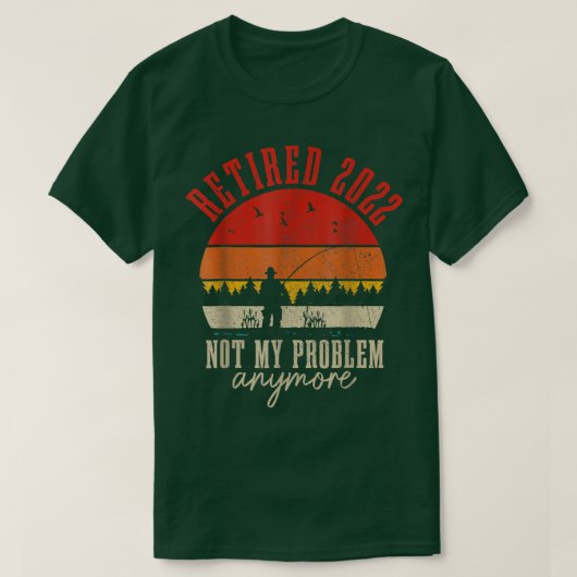 T-shirt Retired 2022 Not My Problem Anymore Funny Retireme (Design devant)