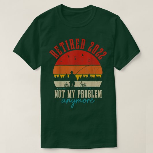 T-shirt Retired 2022 Not My Problem Anymore Funny Retireme (Design devant)