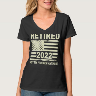 T-shirt Rétired 2022 Not My Problème Anymore Retirement Am