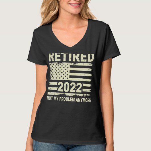 T-shirt Rétired 2022 Not My Problème Anymore Retirement Am (Devant)