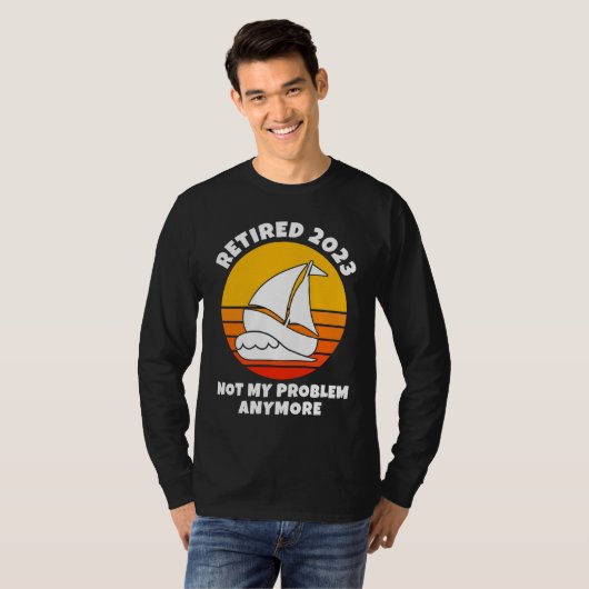 T-shirt Retired 2023  Not My Problem Anymore  Sailing  Boa (Devant entier)