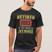 T-shirt Retired 2023 Not My Problem Anymore  Teacher Retir (Devant)