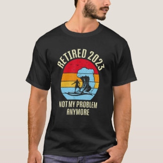 T-shirt Retired 2023 Not My Problem Anymore Vintage