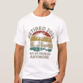 T-shirt retired 2024 not my problem anymore  (Devant)