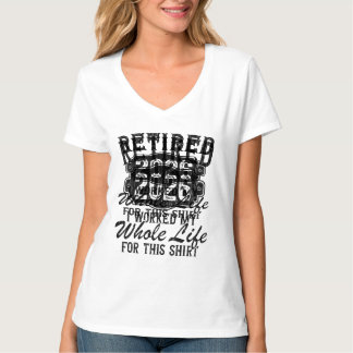 T-shirt Retired 2026 I Worked My Whole Life for This 