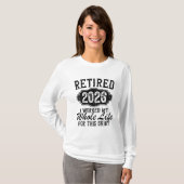 T-shirt Retired 2026 I Worked My Whole Life for This  (Devant entier)