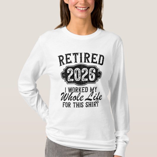 T-shirt Retired 2026 I Worked My Whole Life for This  (Devant)