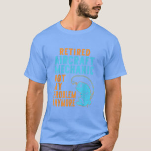 T-shirt Retired Aircraft Mechanic Fishing Lover Retirement