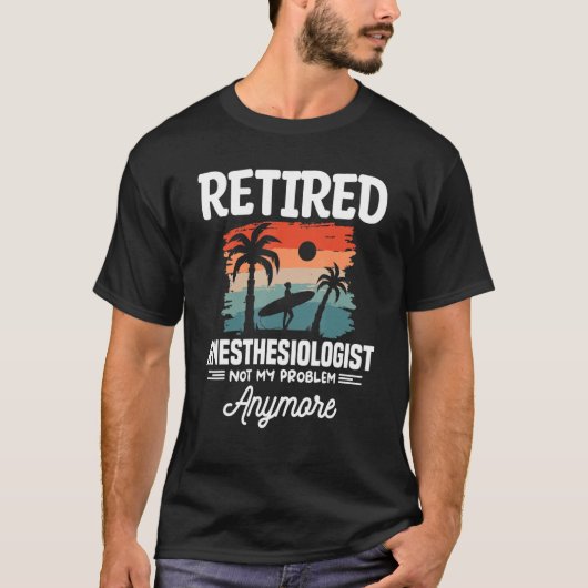 T-shirt Retired Anesthesiologist Not My Problem Anymore CR (Devant)