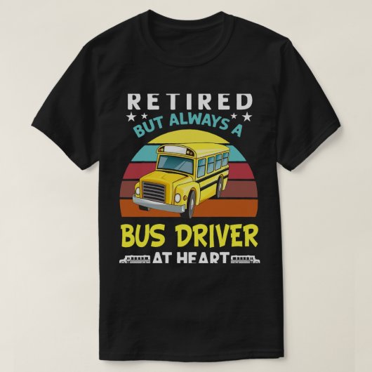 T-shirt Retired but always a bus driver at heart Funny Sch (Design devant)