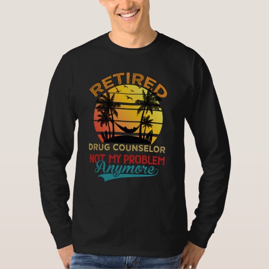 T-shirt Retired Drug Counselor Not My Problem Anymore Reti (Devant)