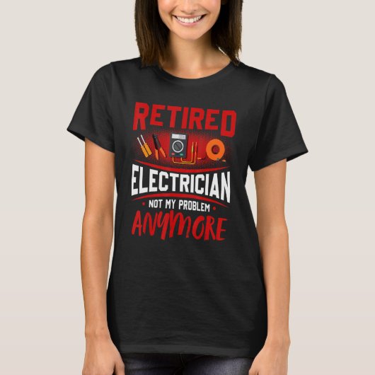 T-shirt Retired Electrician Not My Problem Anymore (Devant)