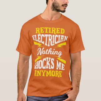 T-shirt Retired Electrician Nothing Shocks Me Anymore