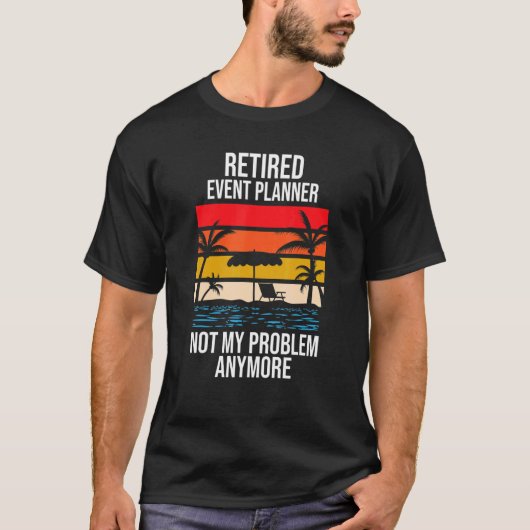 T-shirt Retired Event Planner Not My Problem Anymore (Devant)