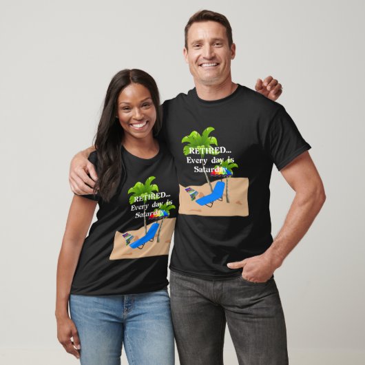 T-shirt Retired... Every Day est Saturday (Unisexe)