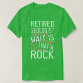 T-shirt Retired Geologist Wait Is That A Rock funny Geolog (Design devant)