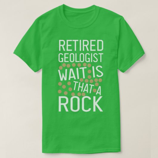 T-shirt Retired Geologist Wait Is That A Rock funny Geolog (Design devant)