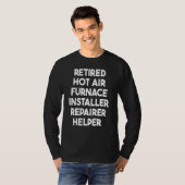 T-shirt Retired Hot Air Furnace Installer Repairer Helper (Devant entier)
