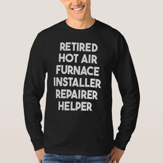 T-shirt Retired Hot Air Furnace Installer Repairer Helper (Devant)