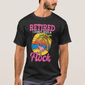 T-shirt Retired I Don t Give A Flock Flamingo Retirement (Devant)