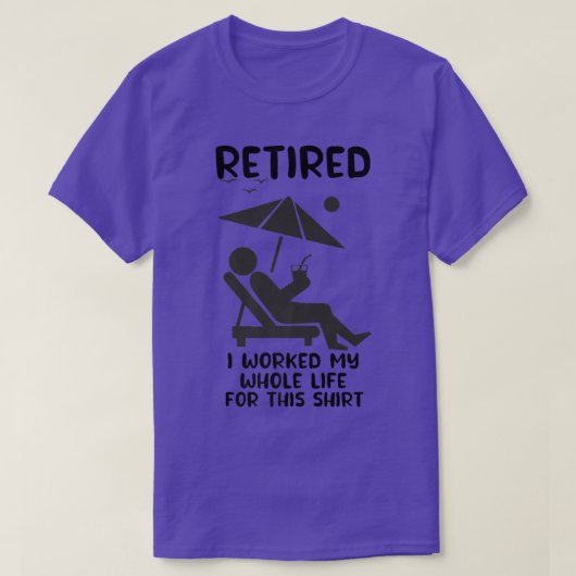 T-shirt Retired I Worked My Whole Life Funny Summer 2022 R (Design devant)