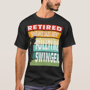 T-shirt Retired Insurance Sales Agent Fulltime Swinger Gol