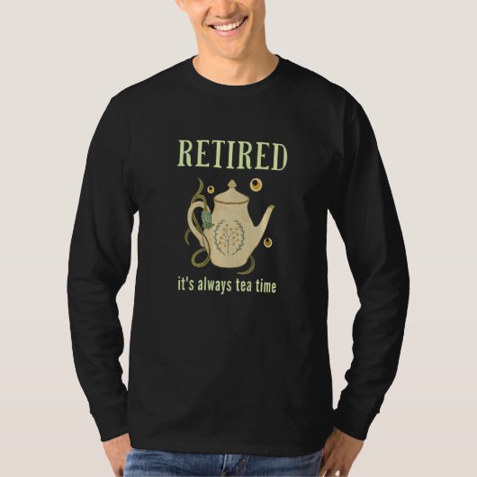 T-shirt Retired It's Always Tea Time (Devant)