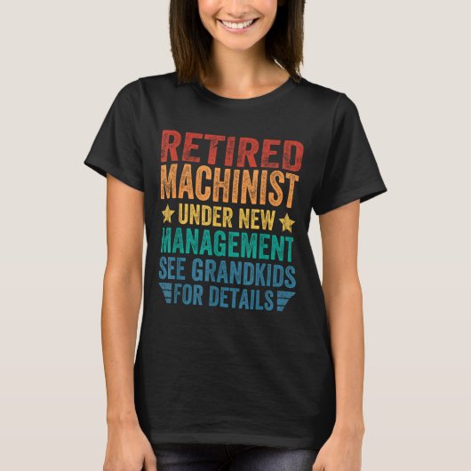 T-shirt Retired Machinist Under New Management For Grandfa (Devant)