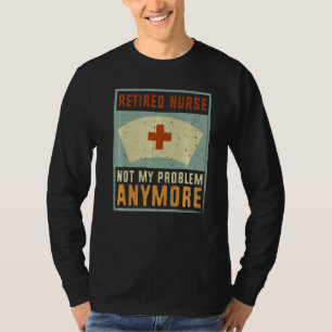 T-shirt Retired Nurse Not My Problème Anymore Retirement P