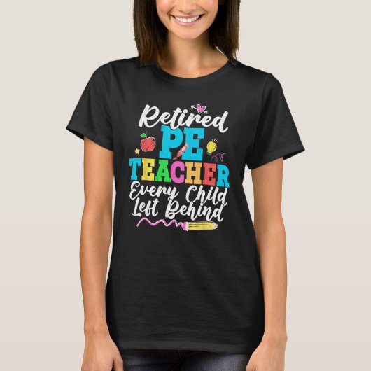 T-shirt Retired PE Teacher Every Child Left Behind Retirem (Devant)