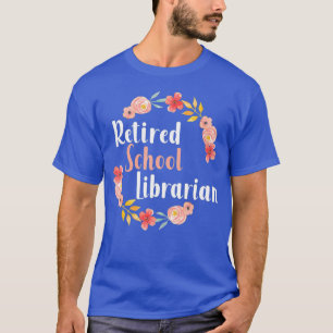 T-shirt Retired School Librarian Female Retirement
