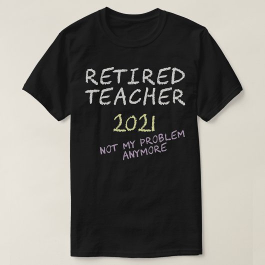 T-shirt Retired Teacher 2021 Leaving teaching retirement (Design devant)