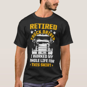 T-shirt Retired Truck Driver Whole Life Trucker Retirement