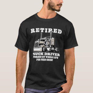 T-shirt Retired Truck Driver Whole Life Trucker Retirement