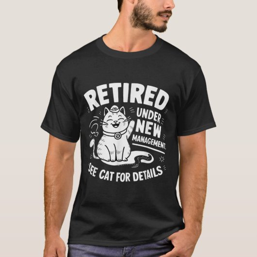 T-shirt Retired Under New Management - Funny Cat Retiremen (Devant)
