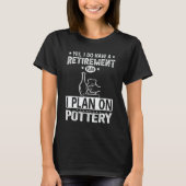 T-shirt Retirement Plan Pottery (Devant)