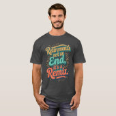 T-shirt Retirement’s not an end, it’s a remix. (Devant entier)