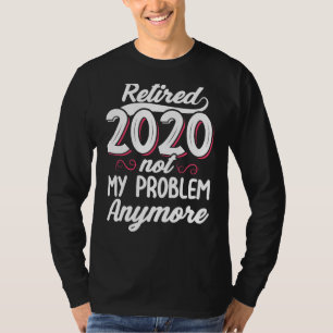 T-shirt Retraité 2020 Pas Mon Problème Plus Drôle Retraité