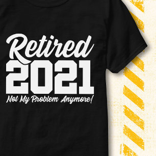 T-shirt Retraité 2021 Pas Mon Problème Citation Drôle de R