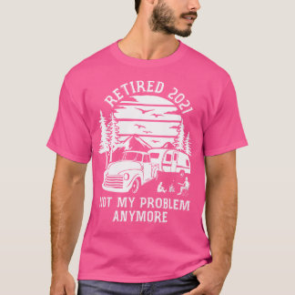 T-shirt Retraité 2021 Pas mon problème Plus Camping Retire