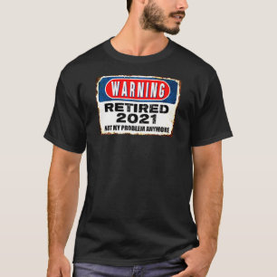 T-shirt Retraité 2021 Pas mon problème Plus d'avertissemen